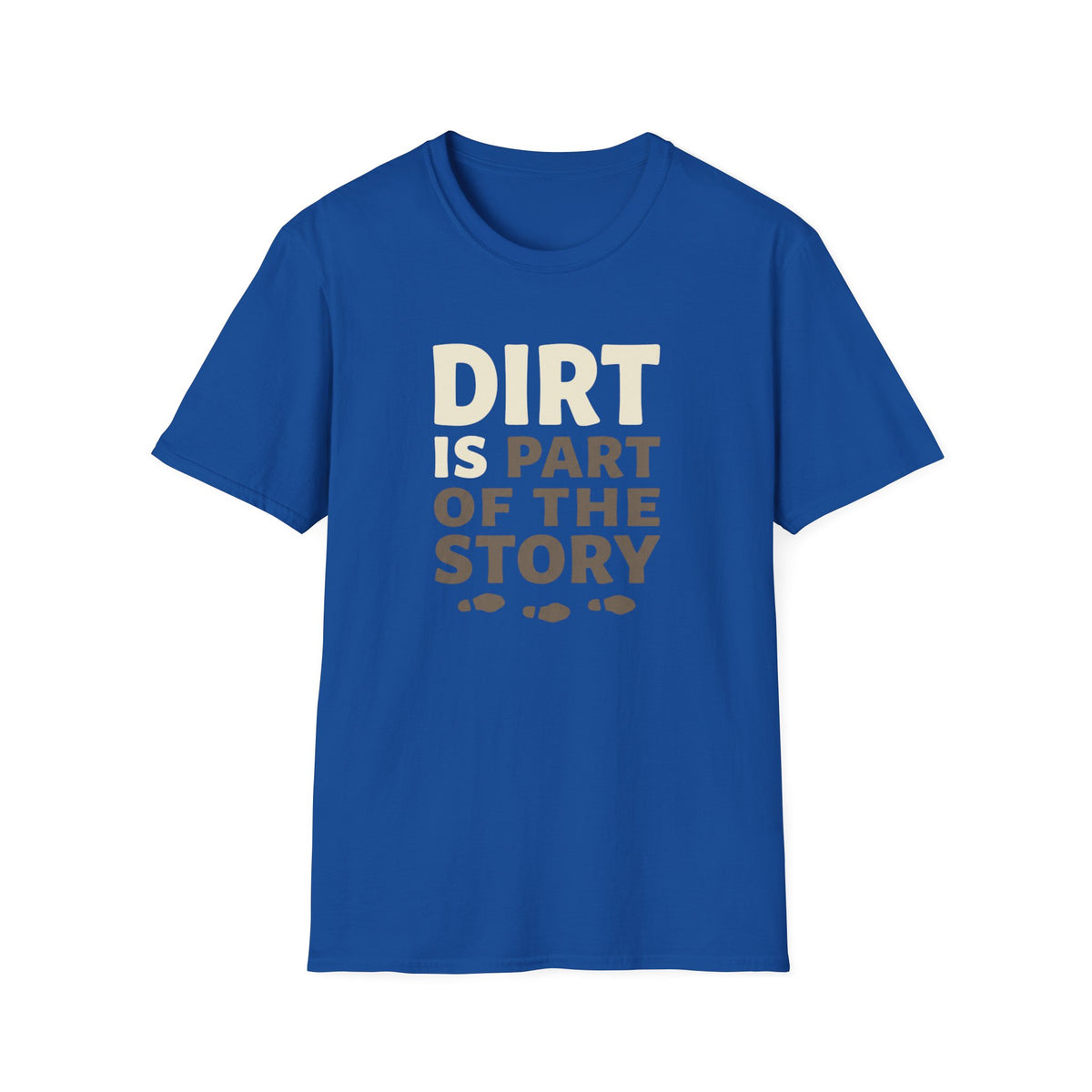 Dirt Is Part Of The Story T-Shirt