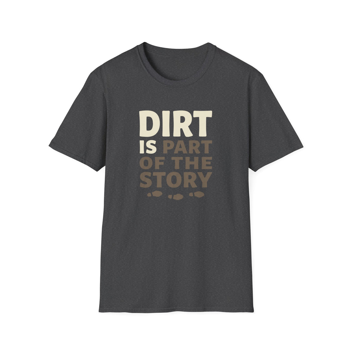 Dirt Is Part Of The Story T-Shirt