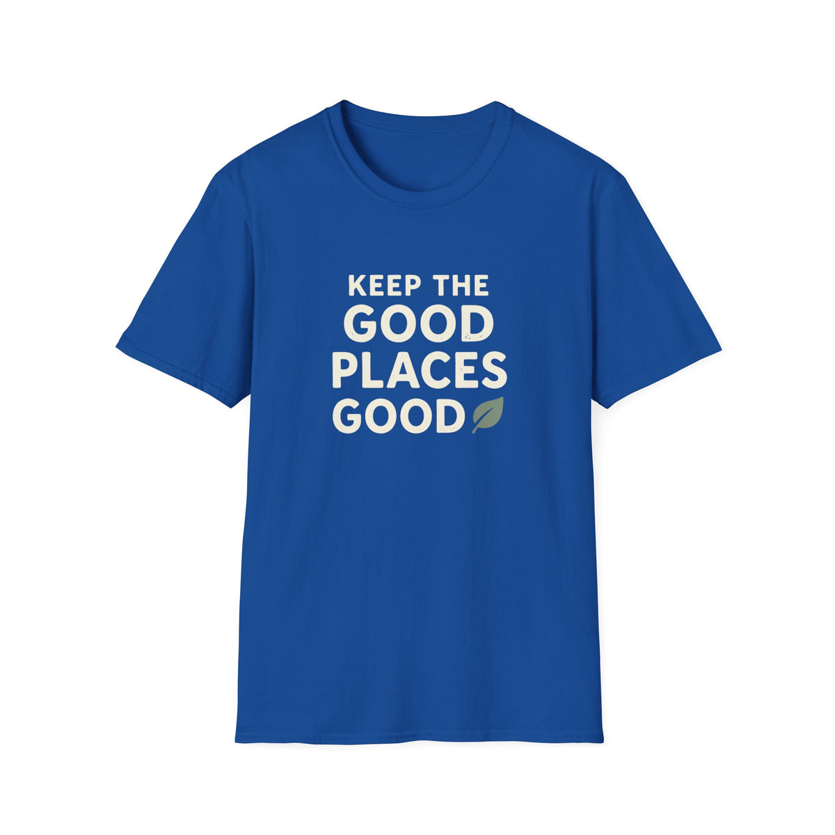 Keep The Good Places Good T-Shirt