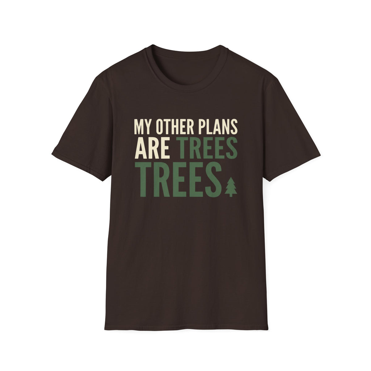 My Other Plans Are Trees Trees T-Shirt