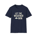 Let The Weather Win T-Shirt