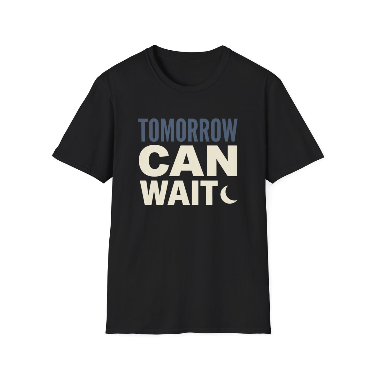 Tomorrow Can Wait T-Shirt