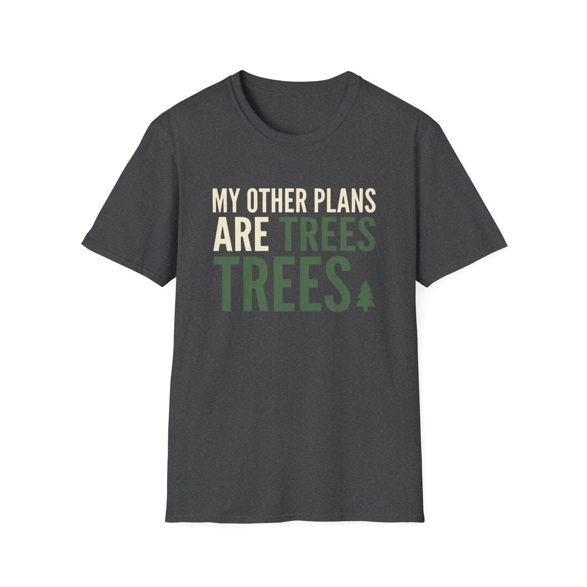 My Other Plans Are Trees Trees T-Shirt