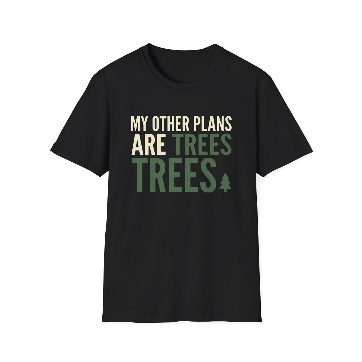 My Other Plans Are Trees Trees T-Shirt