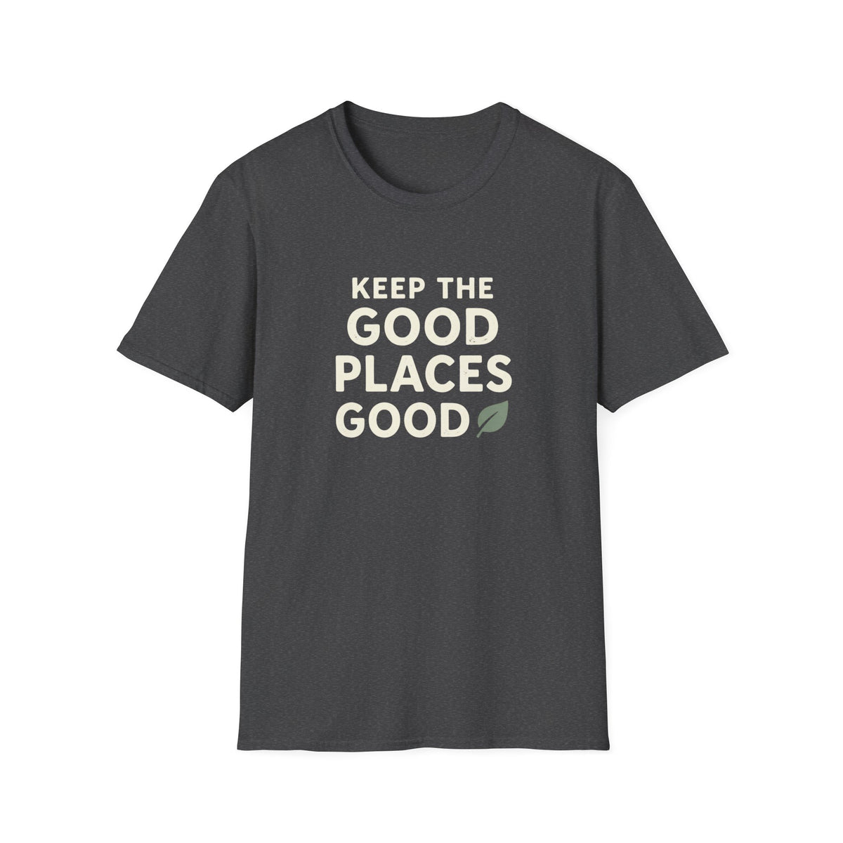 Keep The Good Places Good T-Shirt