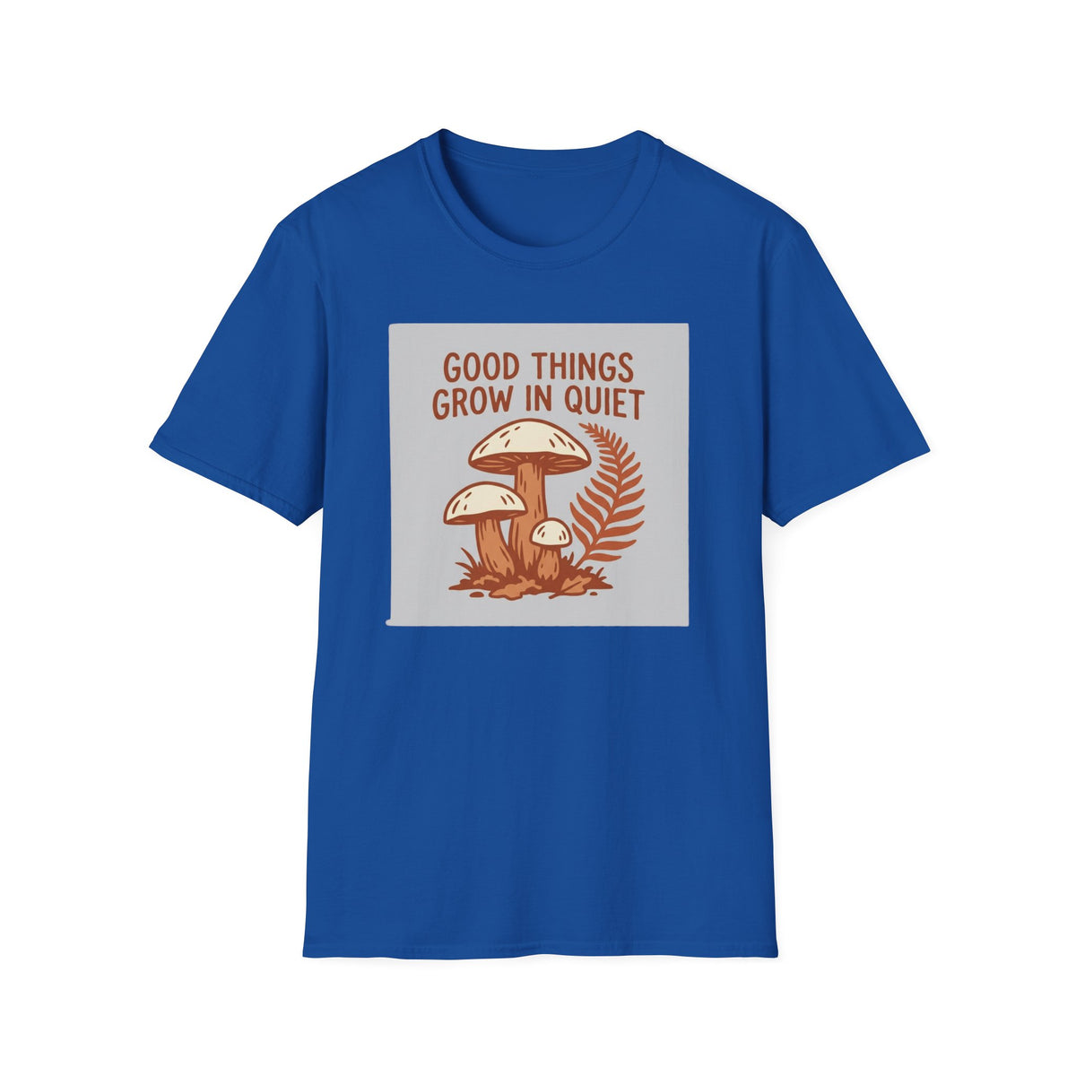 Good Things Grow In Quiet T-Shirt