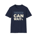 Tomorrow Can Wait T-Shirt