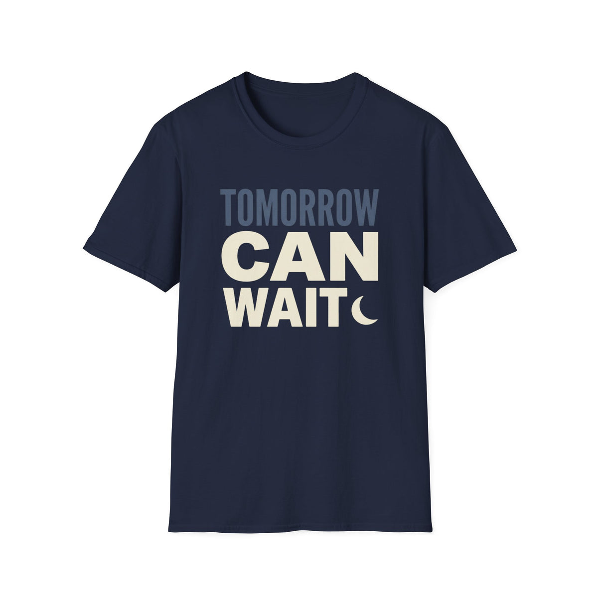 Tomorrow Can Wait T-Shirt