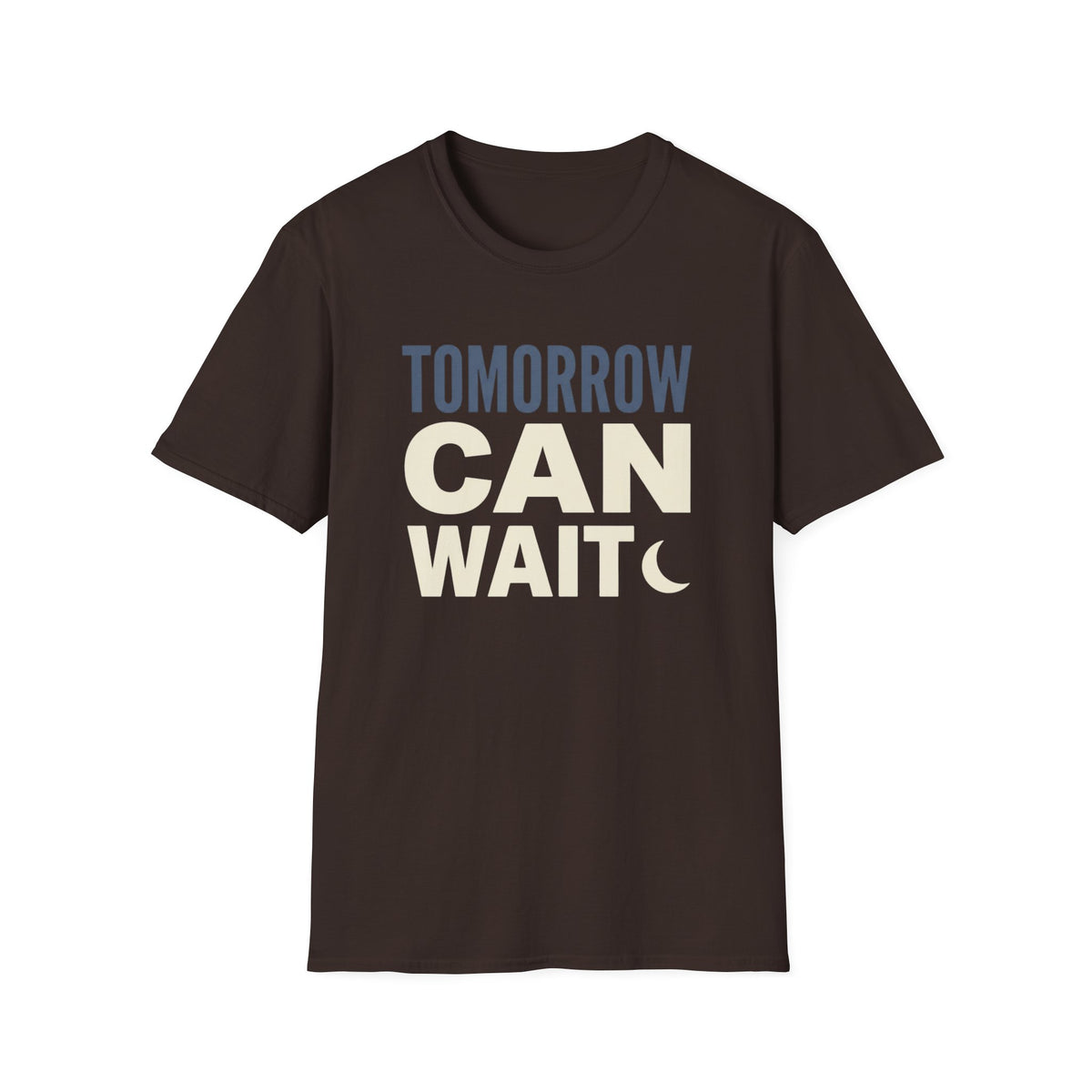 Tomorrow Can Wait T-Shirt