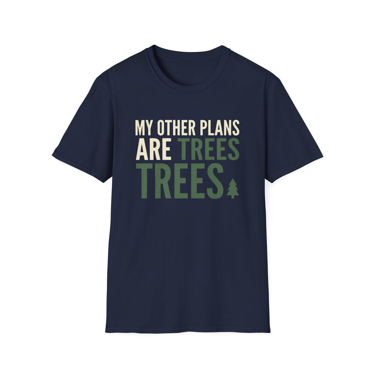My Other Plans Are Trees Trees T-Shirt