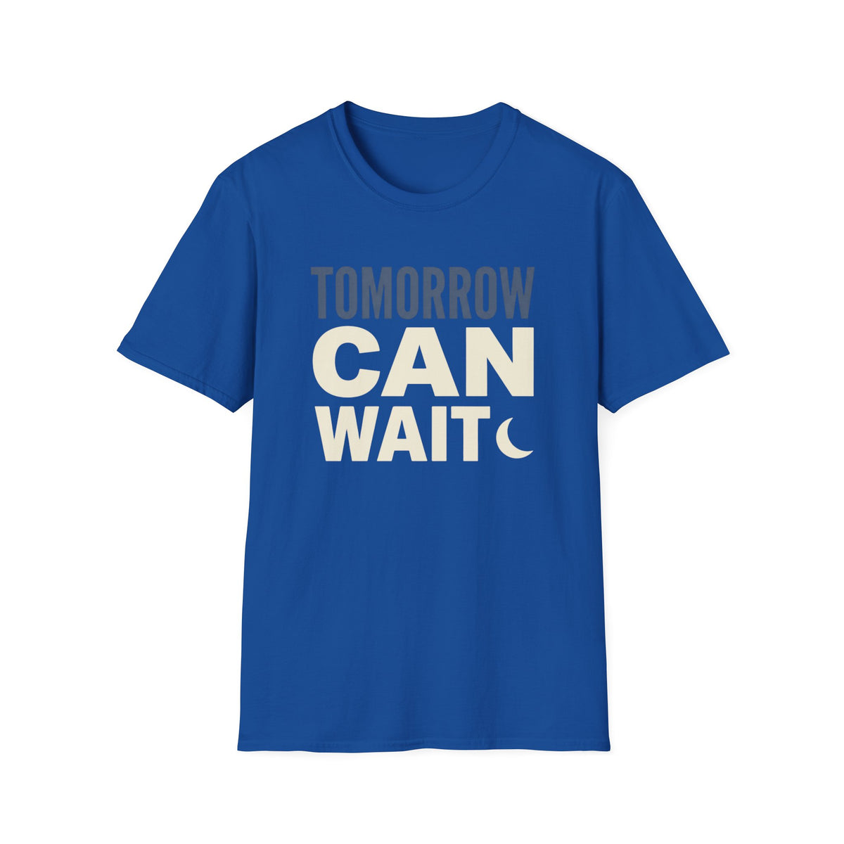Tomorrow Can Wait T-Shirt