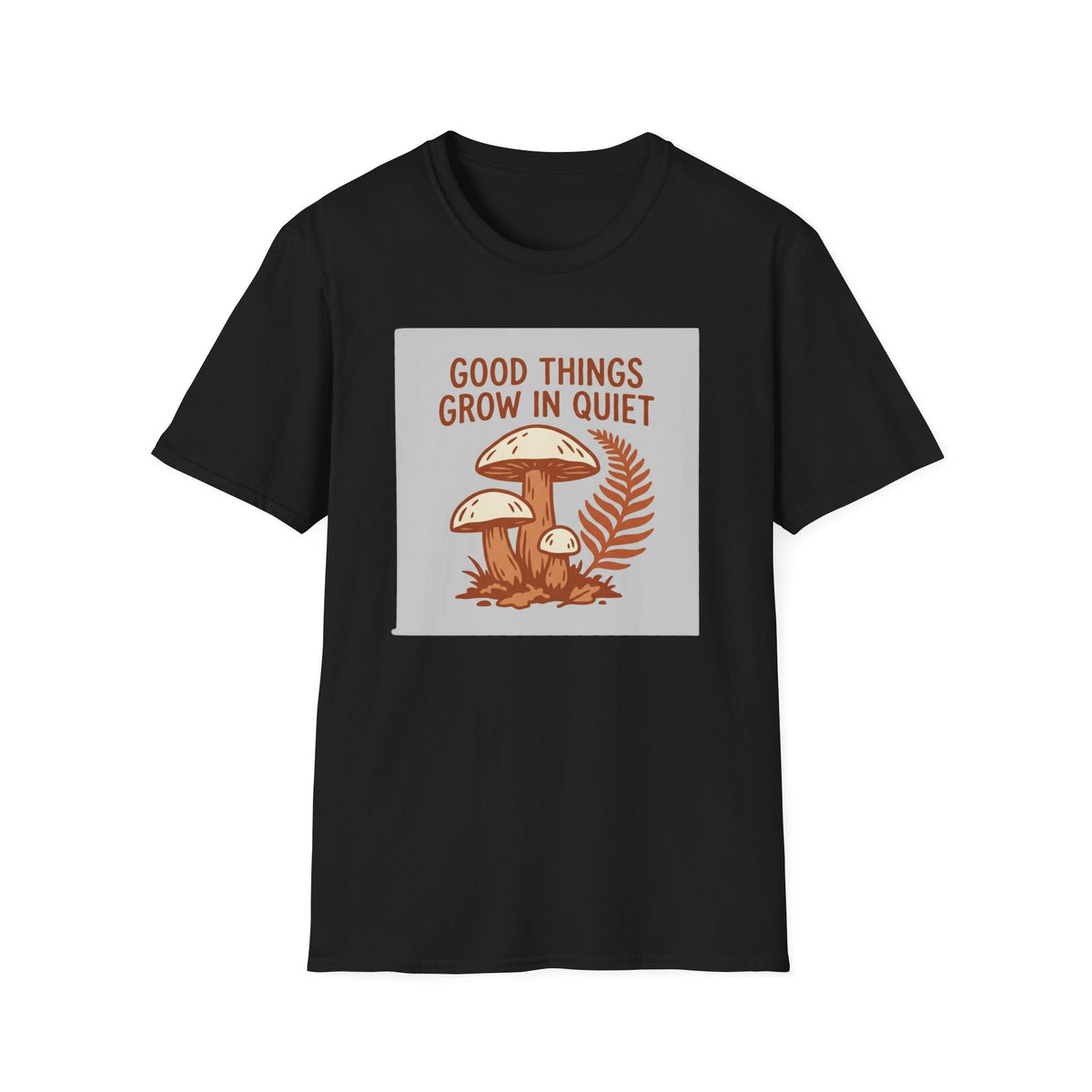 Good Things Grow In Quiet T-Shirt