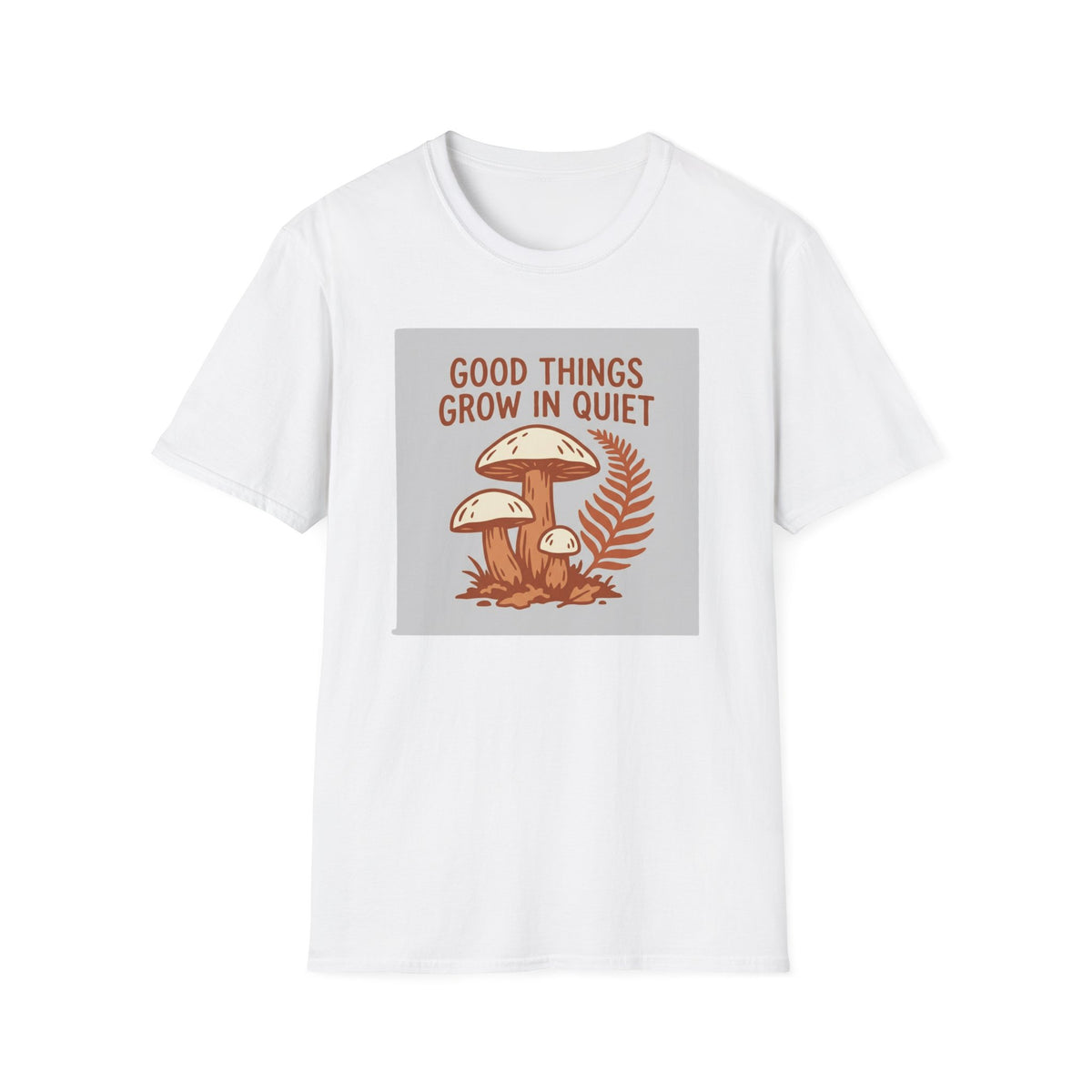 Good Things Grow In Quiet T-Shirt