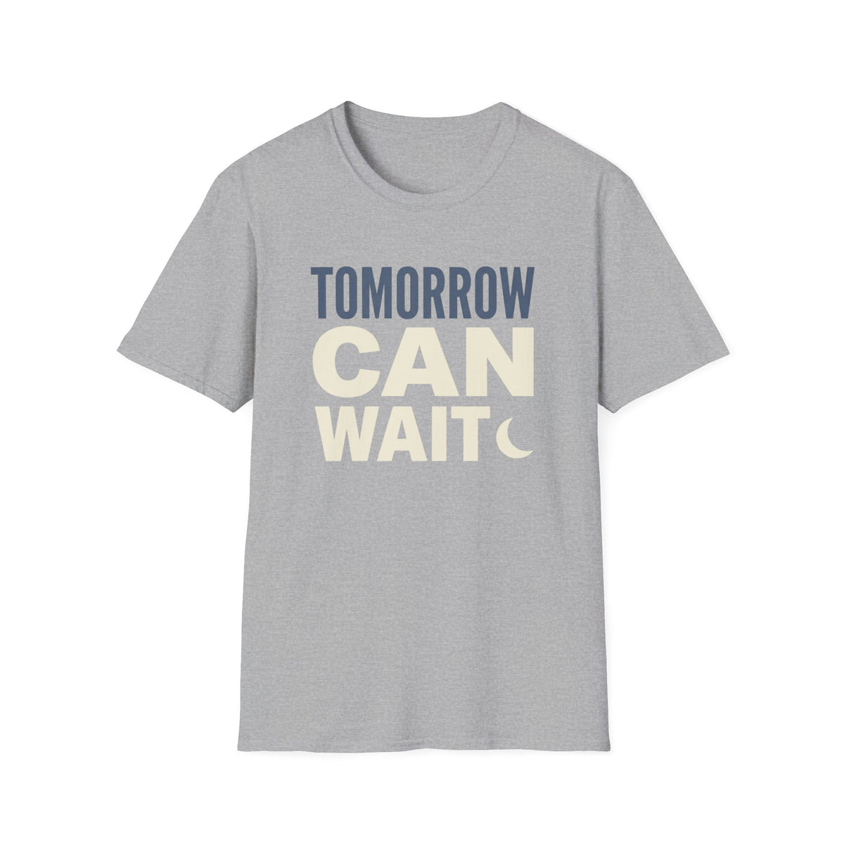 Tomorrow Can Wait T-Shirt