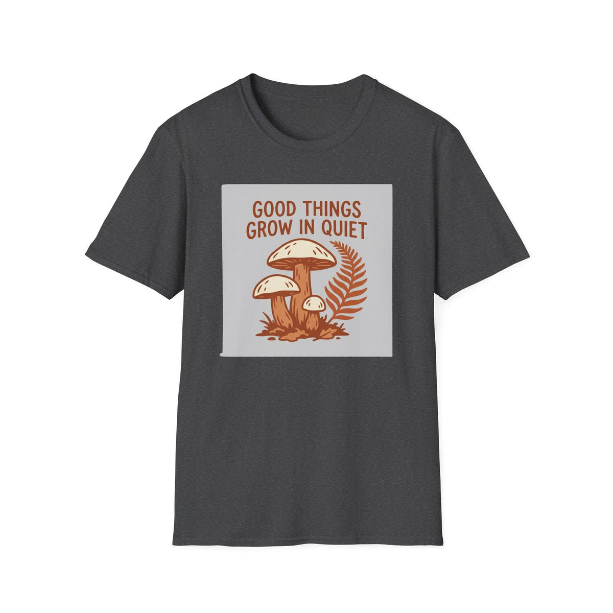Good Things Grow In Quiet T-Shirt